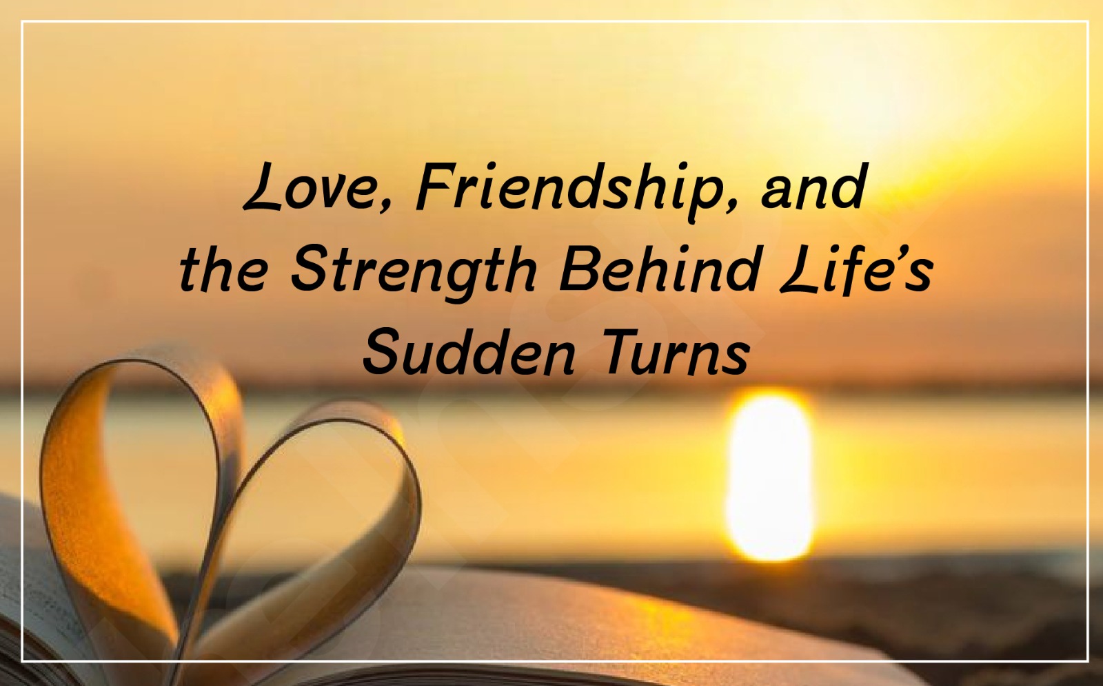 Love, Friendship, and the Strength Behind Life’s Sudden Turn